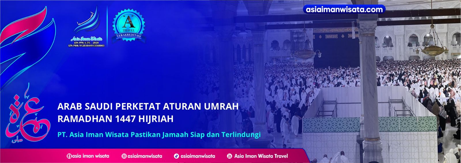 Arab Saudi Perketat Aturan Umroh Ramadan 1447 H, PT Asia Iman Wisata Pastikan Jamaah Siap dan Terlindungi